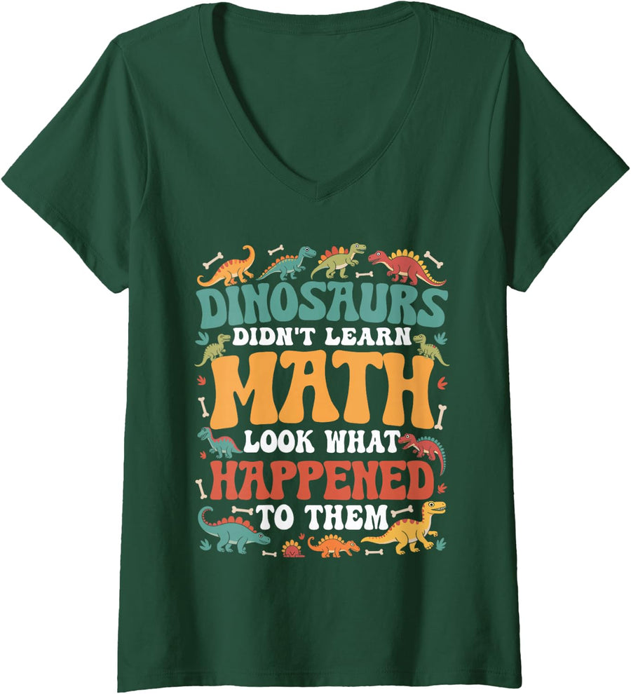 Women's Dinosaurs Didn't Learn Math Funny Mathematics Math Teacher V-Neck T-Shirt - Dark Green