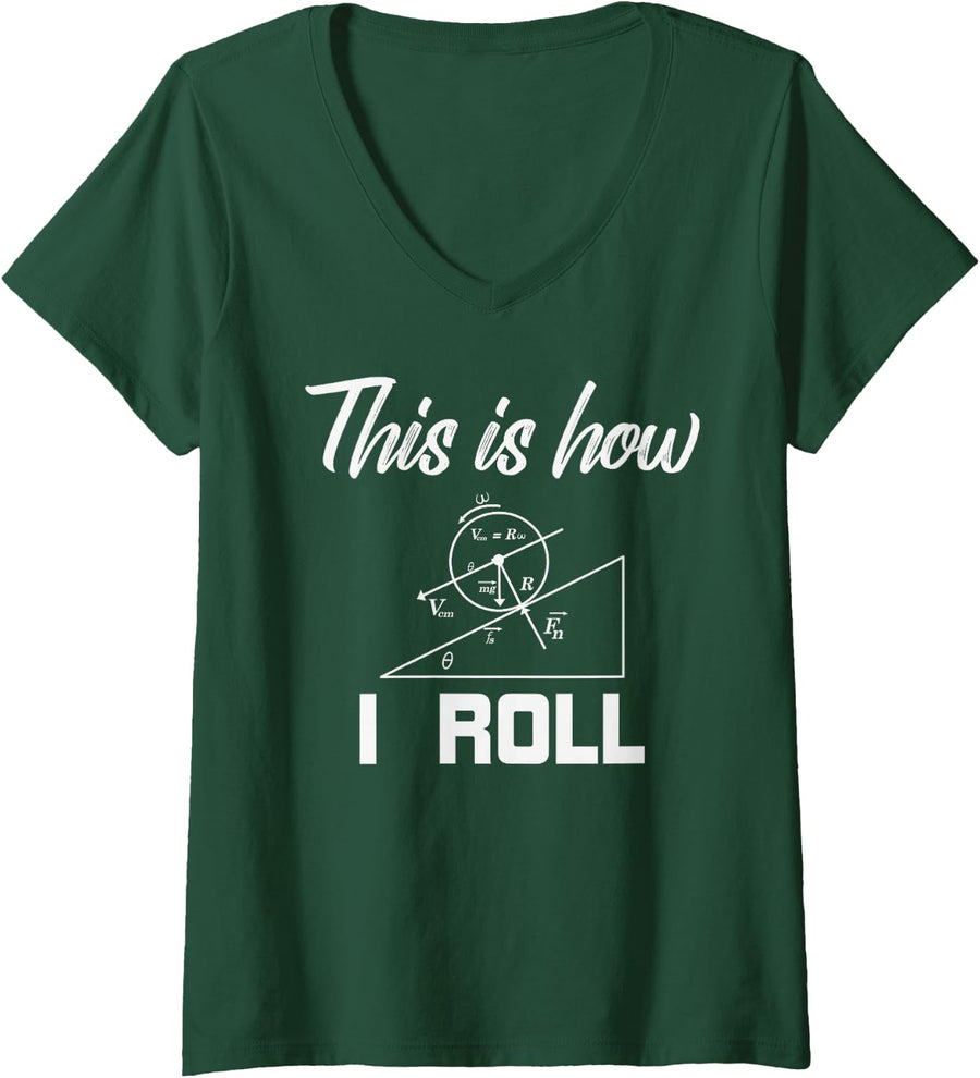 Women's Physics Forces Tee This is How I Roll Top Science Teacher V-Neck T-Shirt - Dark Green