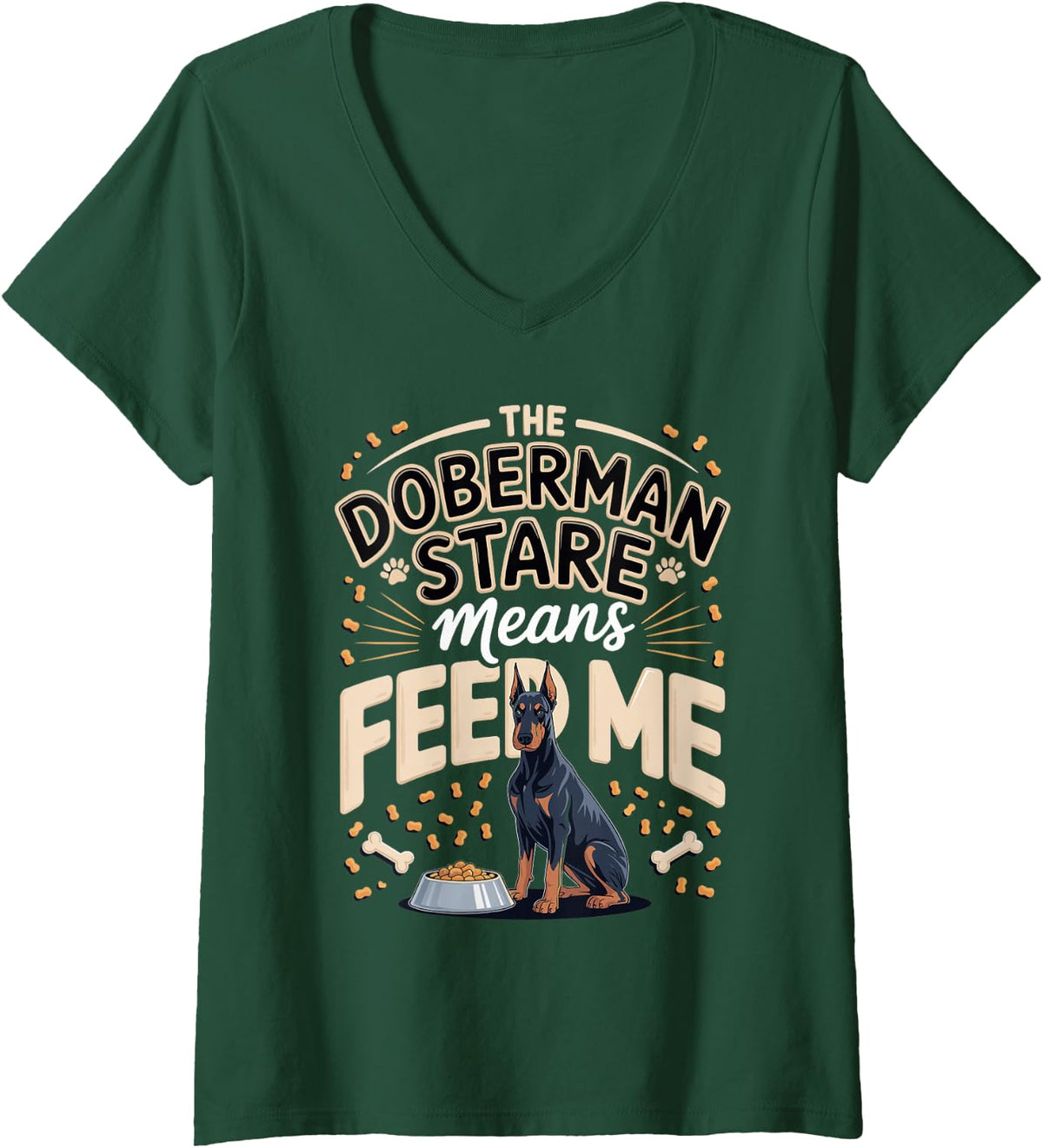 Women's The Doberman Stare Means Feed Me Dobie Dog V-Neck T-Shirt - Dark Green