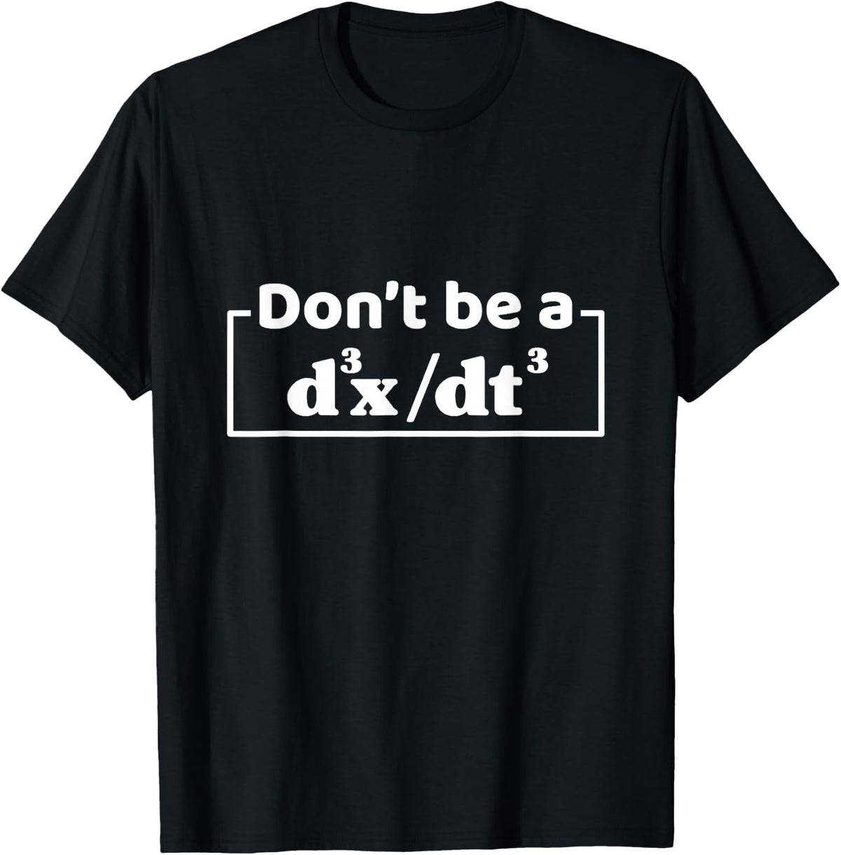Don't Be A d3x dt3 Funny Math Physics T-Shirt Calculus Equation Tee for Men Women - Black