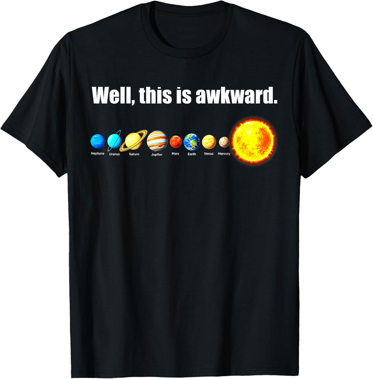 Well This is Awkward Flat Earth Solar System Men Women T-Shirt - Black
