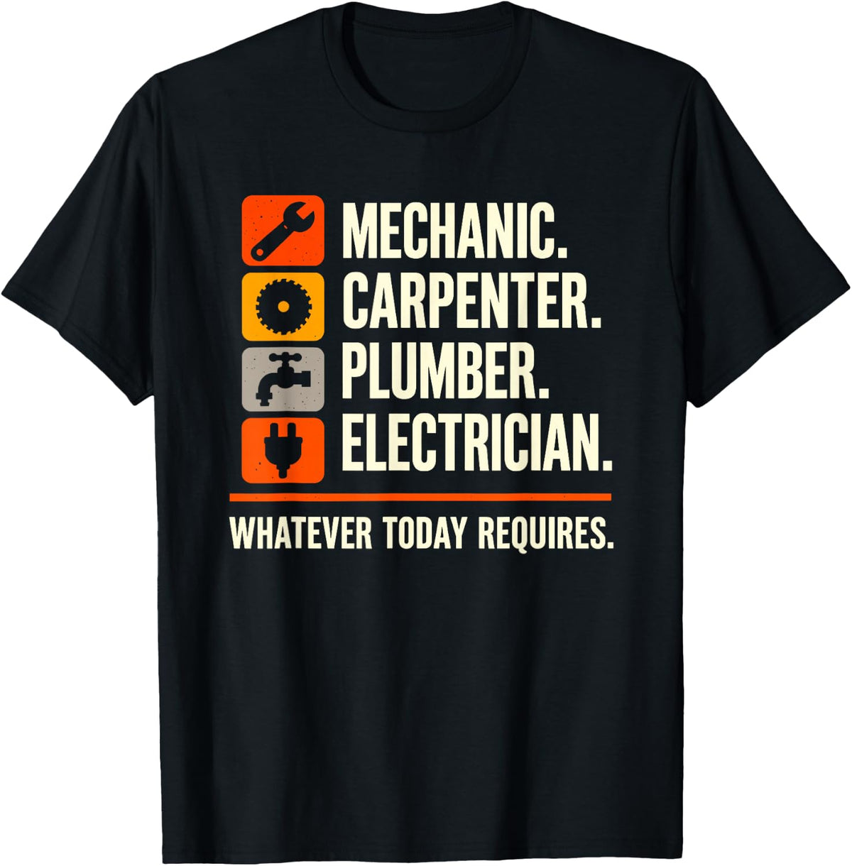 Mechanic Carpenter Plumber Electrician Whatever Today T-Shirt - Black