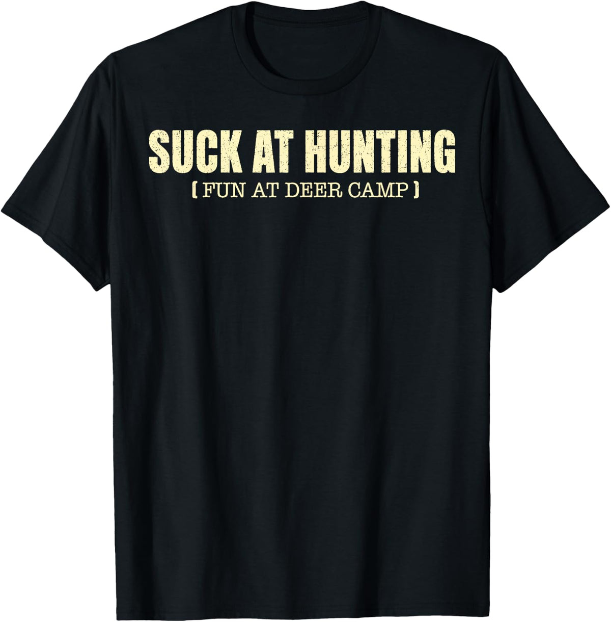 Suck At Hunting Fun At Deer Camp Funny Sarcastic Hunter T-Shirt - Black