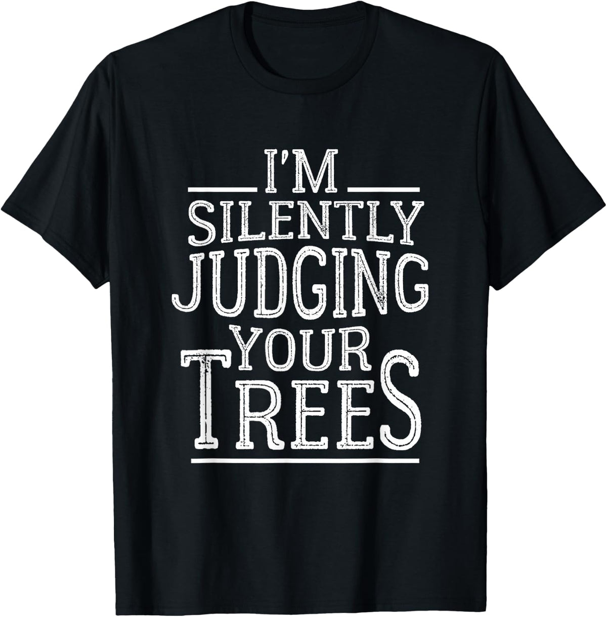 Mens I'm Silently Judging your Trees Funny Tree Climber Arborist T-Shirt - Black