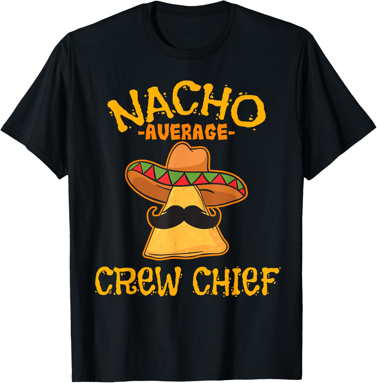 Nacho Average Crew Chief Mexican Cinco De Mayo Fiesta T-Shirt - Black