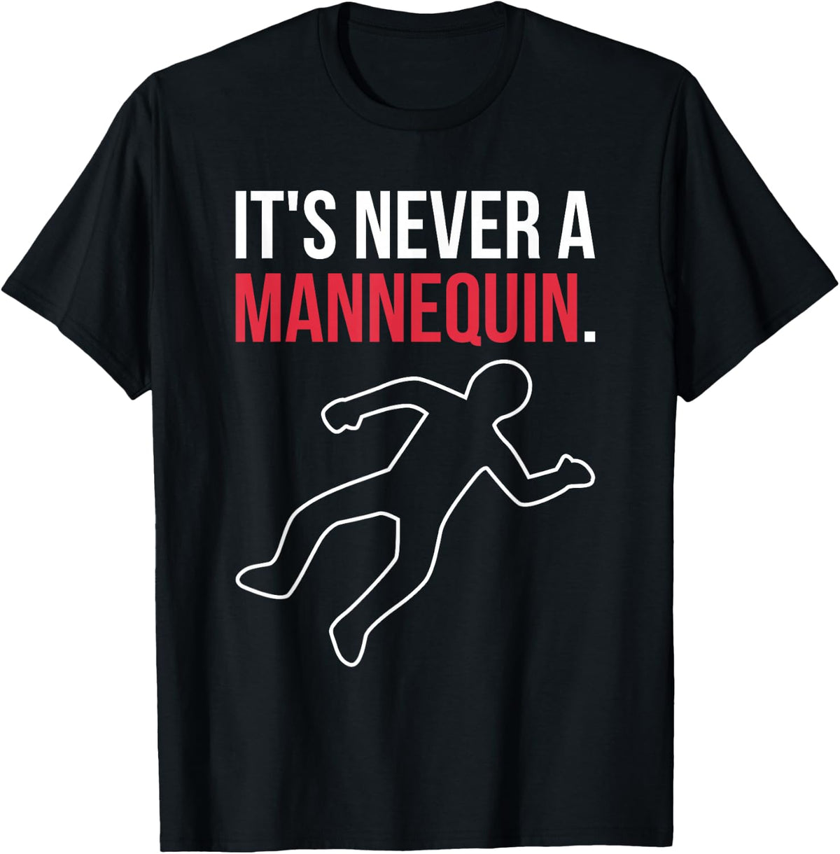 True Crime Podcast Lover Gift Tee It's Never A Mannequin T-Shirt - Black