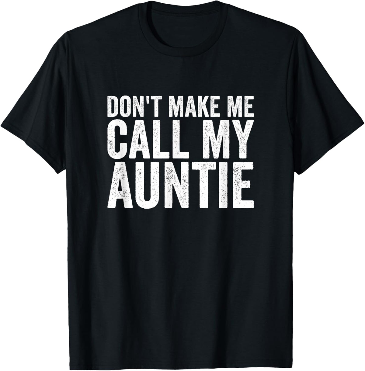Don't Make Me Call My Auntie T-Shirt Tees for Women Men Funny Aunt Shirts Gift - Black