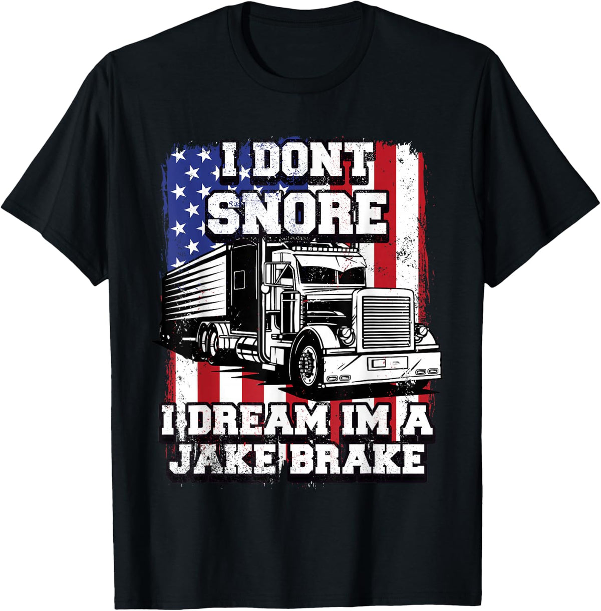 I Dont Snore I Dream Im Jake Break Trucker Semi Trailer USA T-Shirt - Black