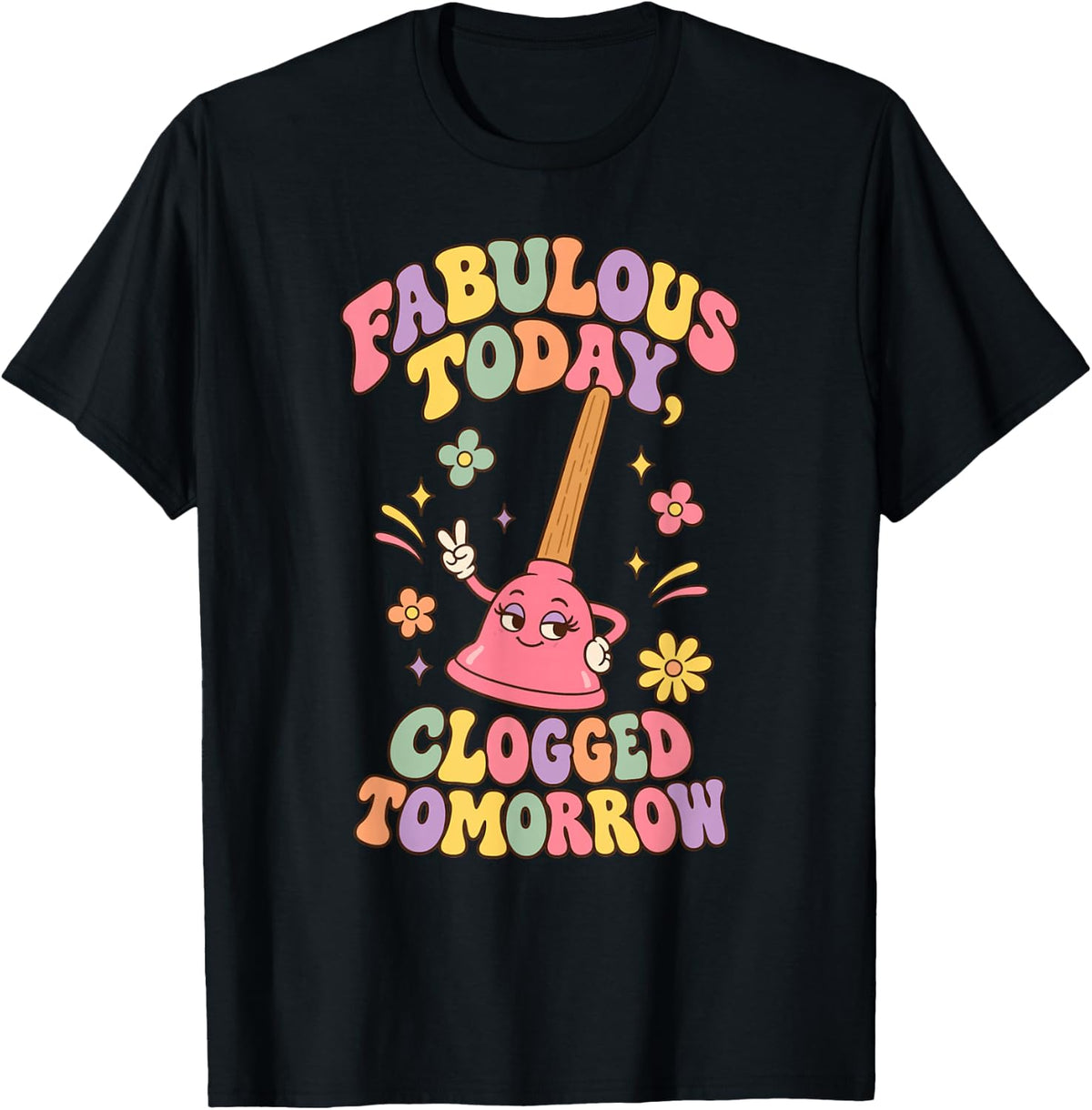 Fabulous Today Clogged Tomorrow Cute Retro Toilet Plunger T-Shirt - Black