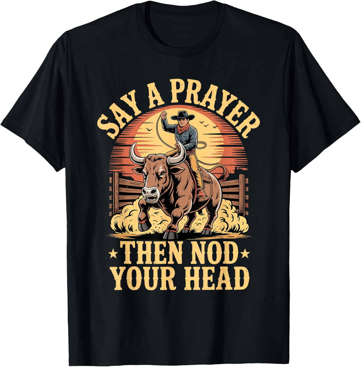 Say A Prayer Then Nod Your Head Bull Riding Rodeo Chute T-Shirt - Black