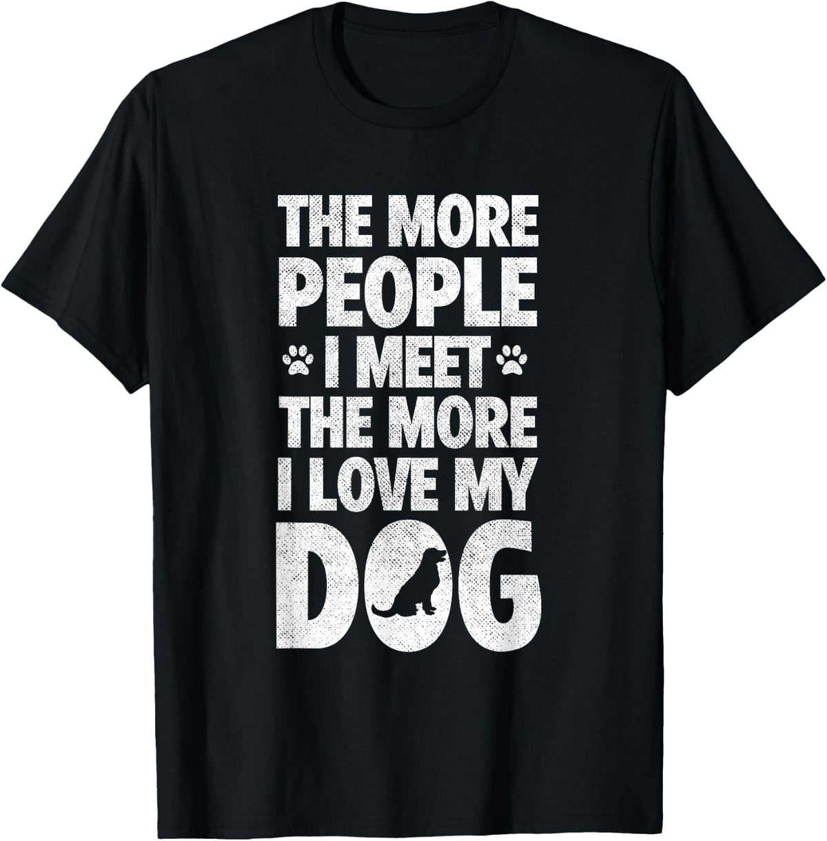 More People I Meet More Love My Dog | Pet Lover T-Shirt - Black