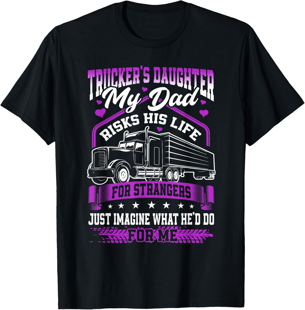 Trucker's Daughter, My Dad Risks His Life T-Shirt - Black