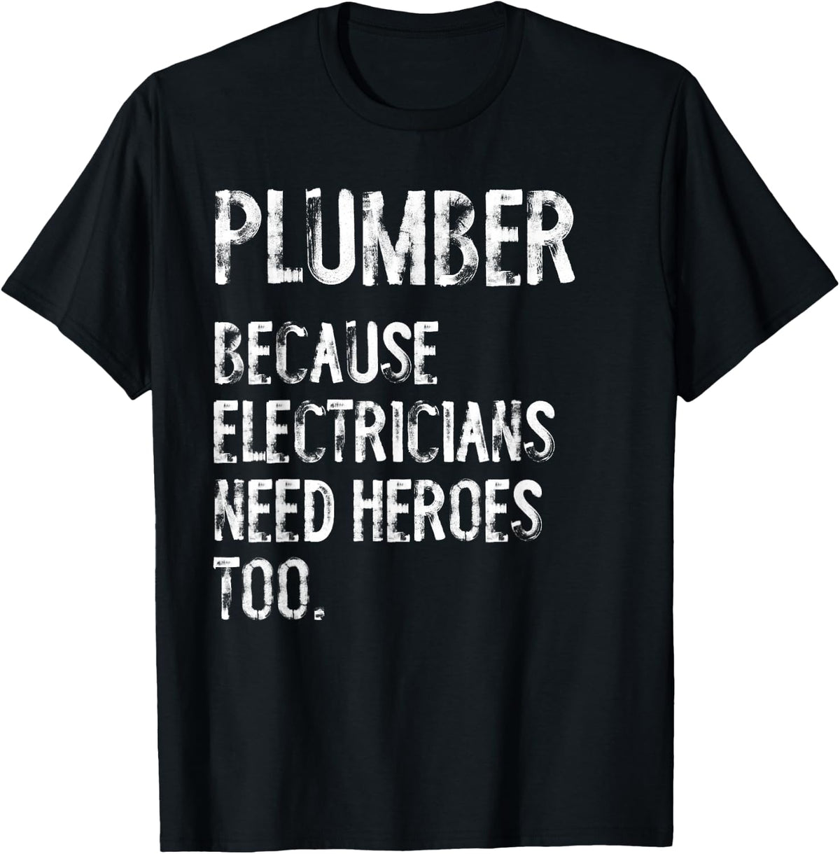 Plumber Because Electricians Need Heroes Too Funny T-Shirt - Black