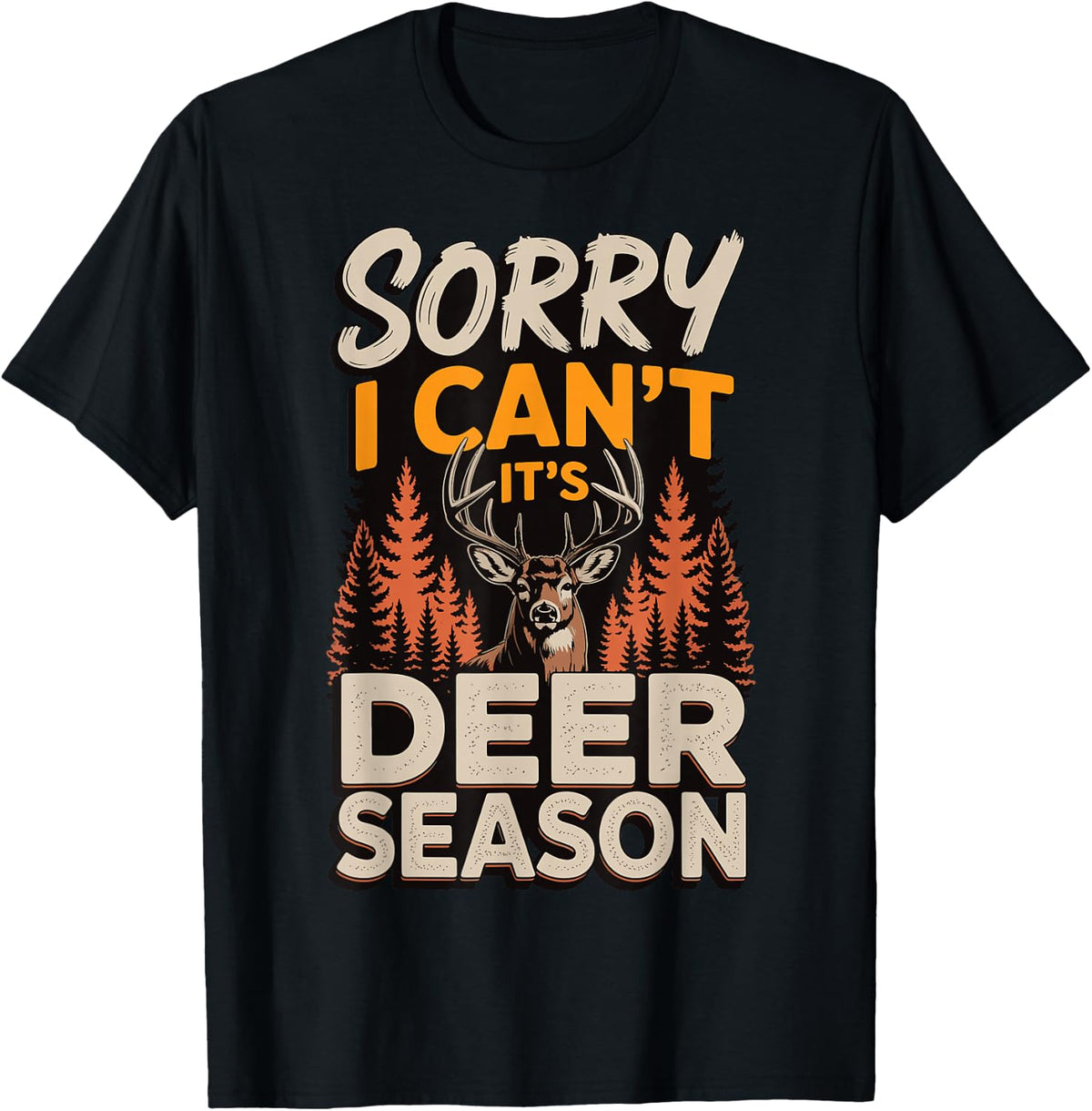 Sorry I Can't It's Deer Season T-Shirt - Black