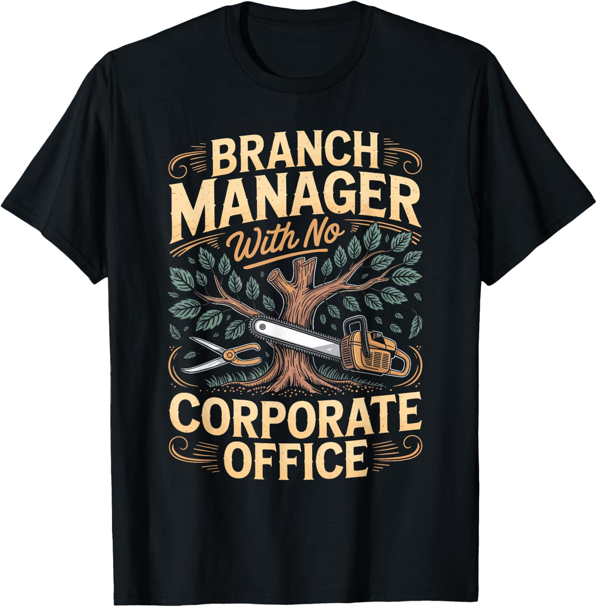 Branch Manager with No Corporate Office Tree Surgeon T-Shirt - Black