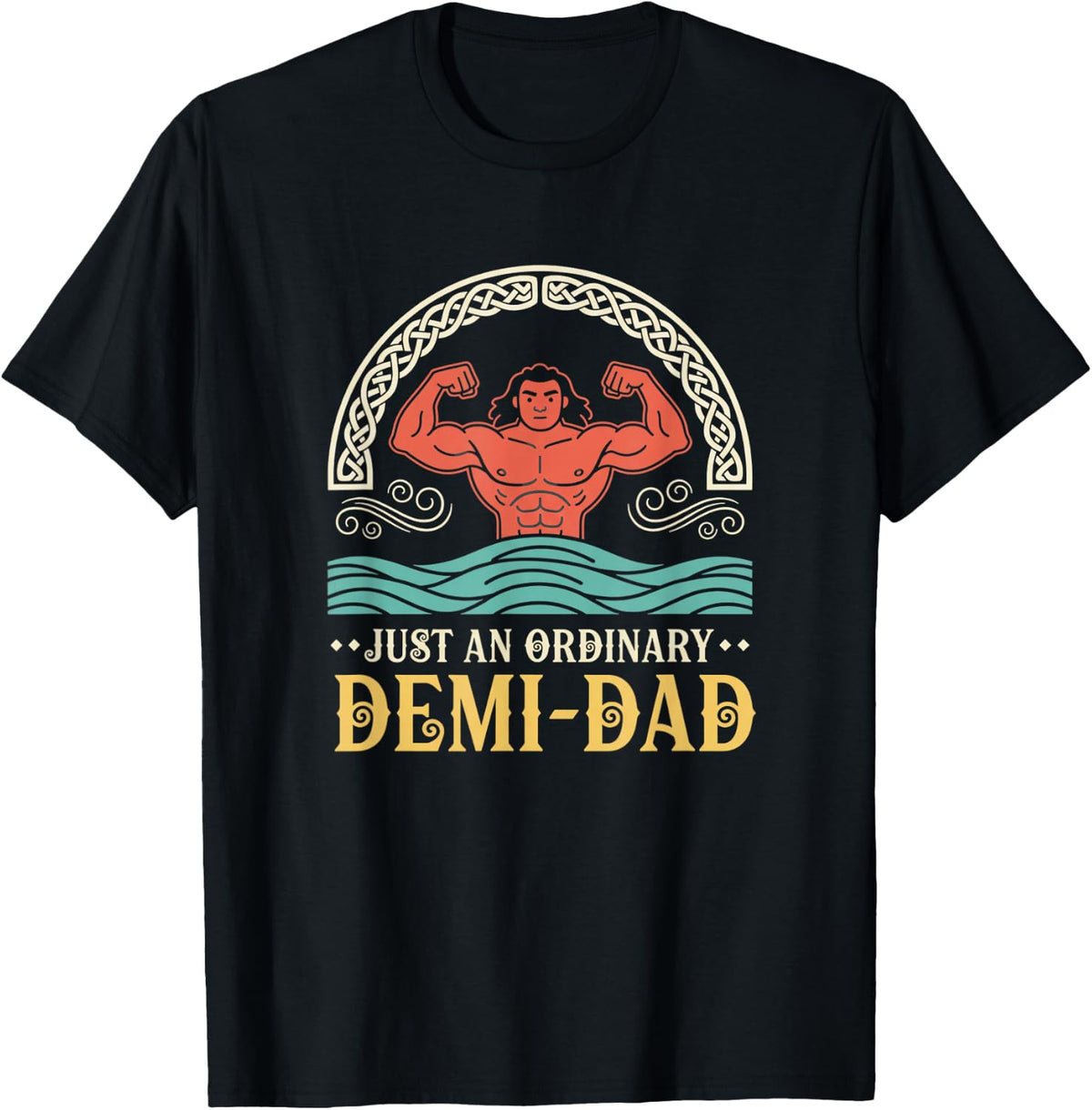 Just an Ordinary Demi-Dad, Funny Dad Design for Father'sDay T-Shirt - Black