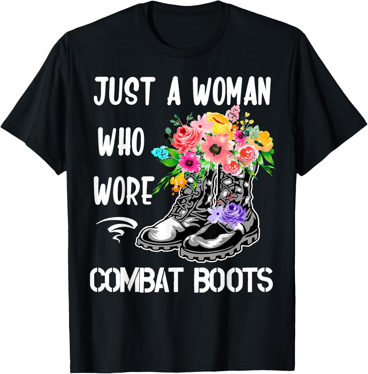 Just a Woman Who Wore Combat Boots Flowers Veteran's Day T-Shirt - Black
