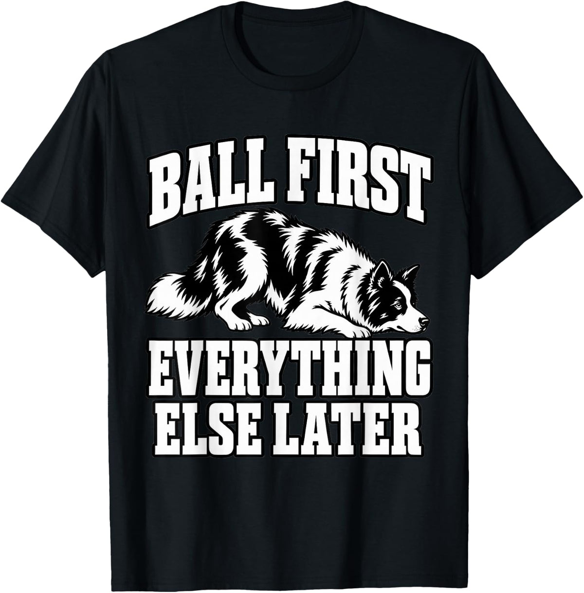 Border Collie Ball First Everything Else Later Owner Funny T-Shirt - Black