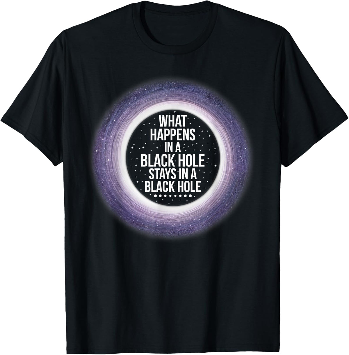 What Happens in a Black Hole T-Shirt | Funny Space Shirt T-Shirt - Black