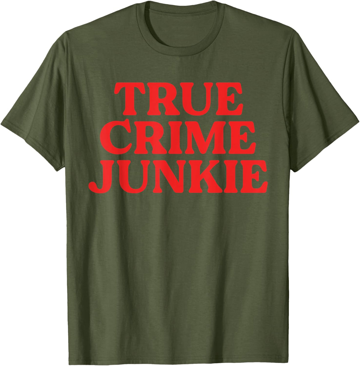 True Crime Shirt Women Addict Junkie Lover Murderino T-Shirt - Olive Green