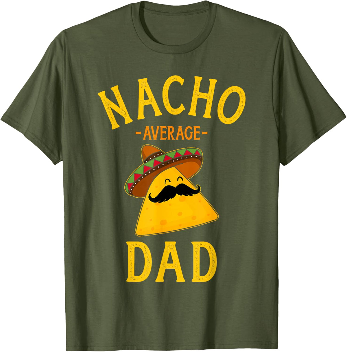 Nacho average dad for Cinco de Mayo and fathers day T-Shirt - Olive Green