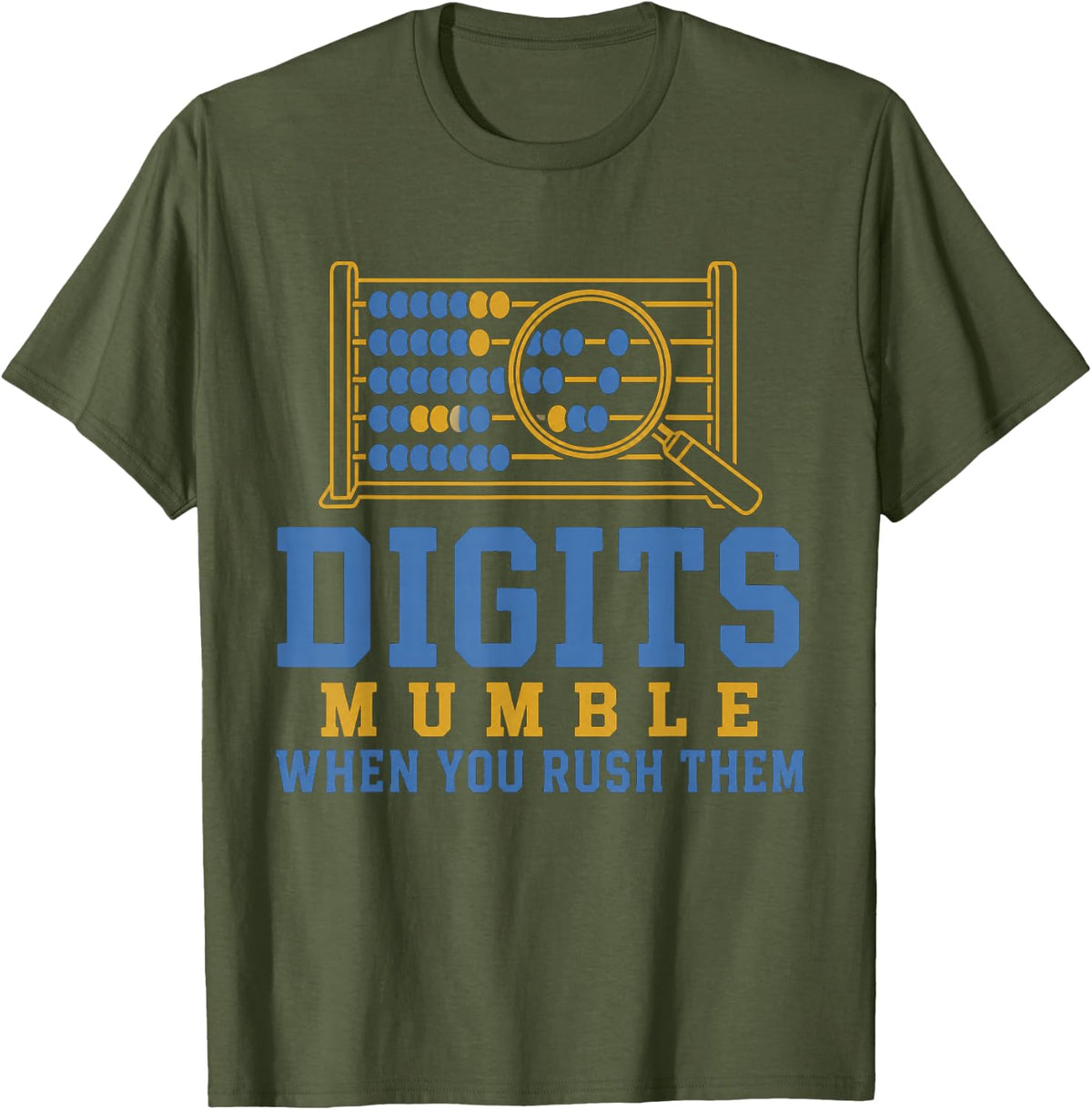 Digits Mumble When You Rush Them Funny Math Teacher T-Shirt - Olive Green