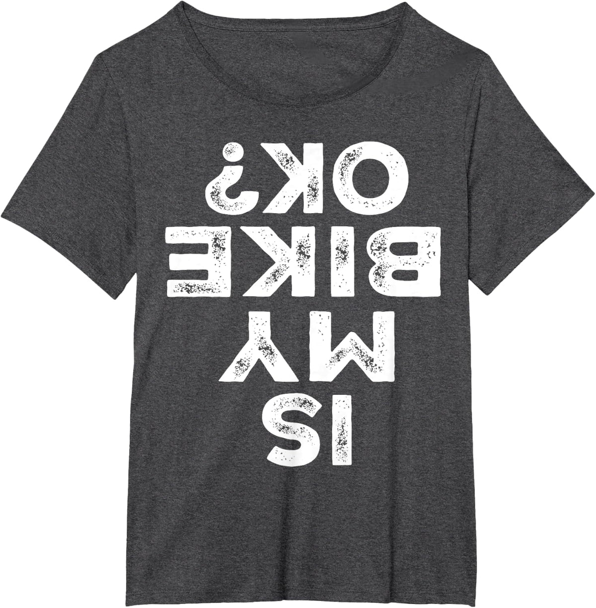 Is My Bike OK? Biker Cycling Funny Cyclist Gifts T-Shirt - Dark Heather Grey