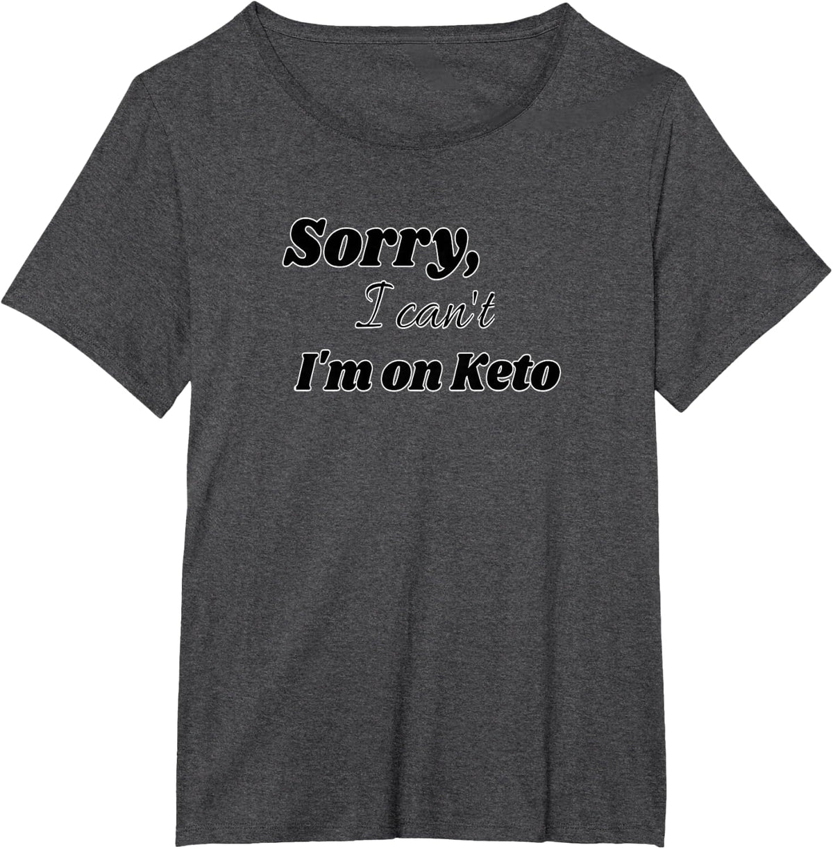 Sorry I can't ,I'm on Keto T-Shirt - Dark Heather Grey