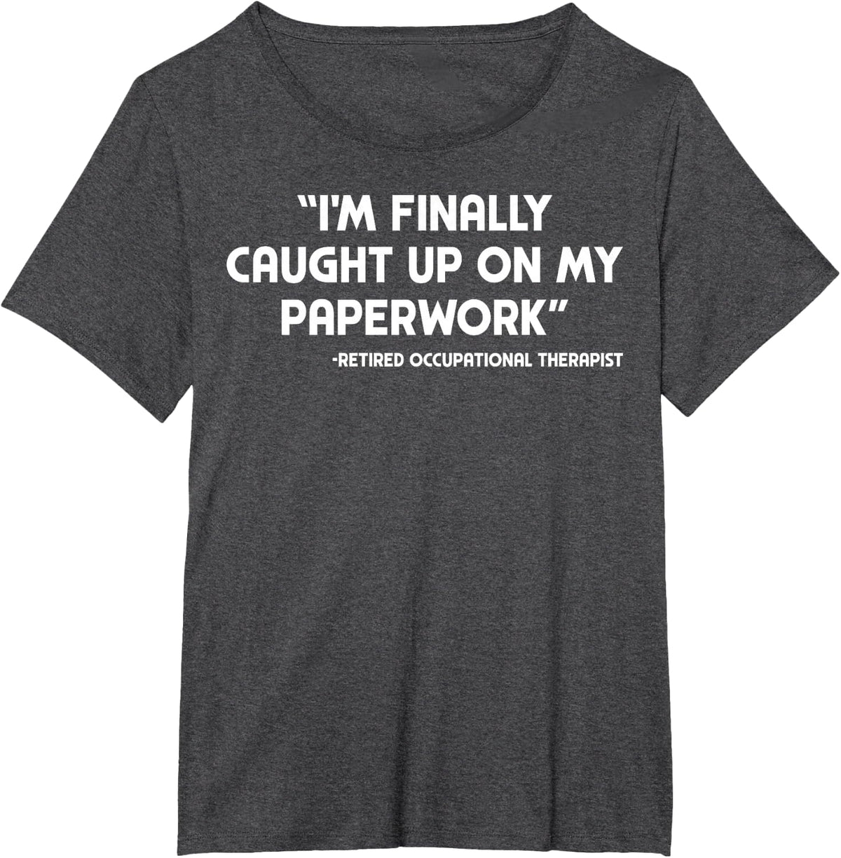 Retired Occupational Therapist Paperwork - OT Therapist T-Shirt - Dark Heather Grey