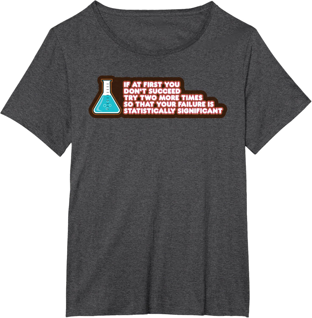 Your Failure Statistically Significant Funny Chemistry Gift T-Shirt - Dark Heather Grey