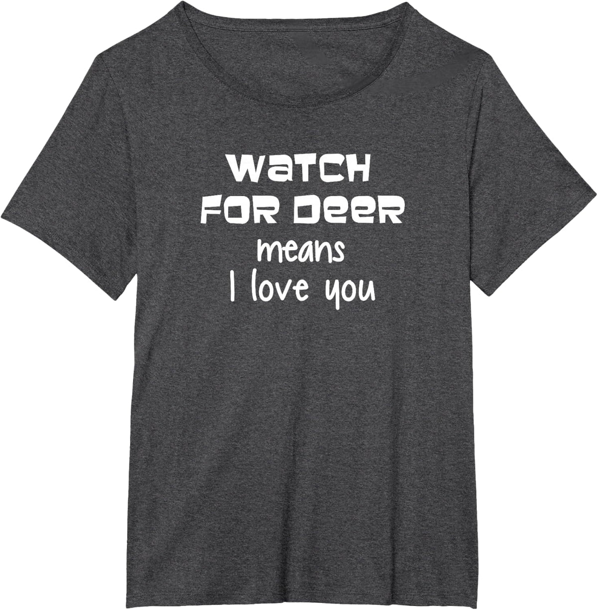 Watch For Deer Means I Love You T-Shirt - Dark Heather Grey