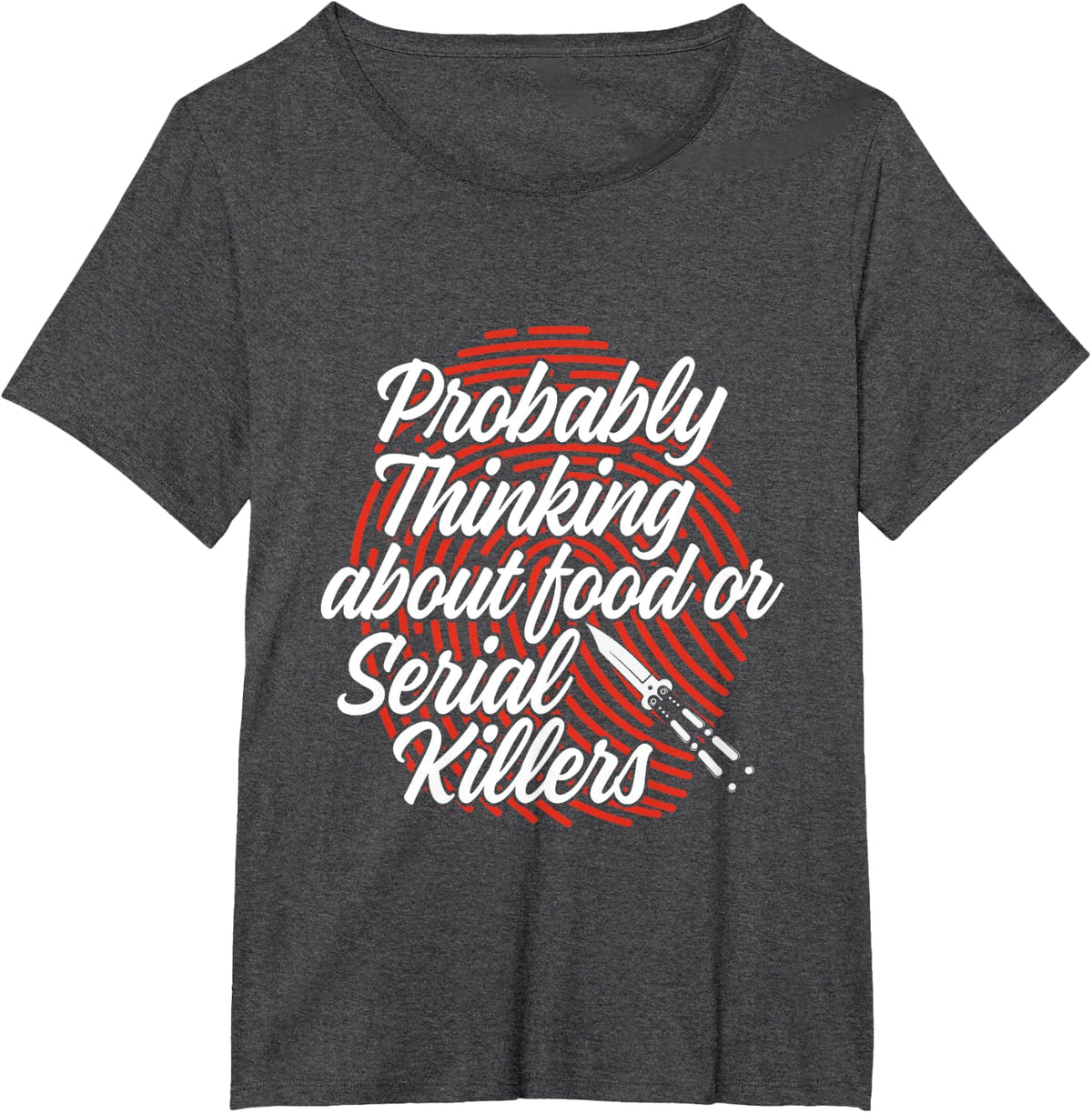 Funny True Crime Probably Thinking About Food Serial Killers T-Shirt - Dark Heather Grey