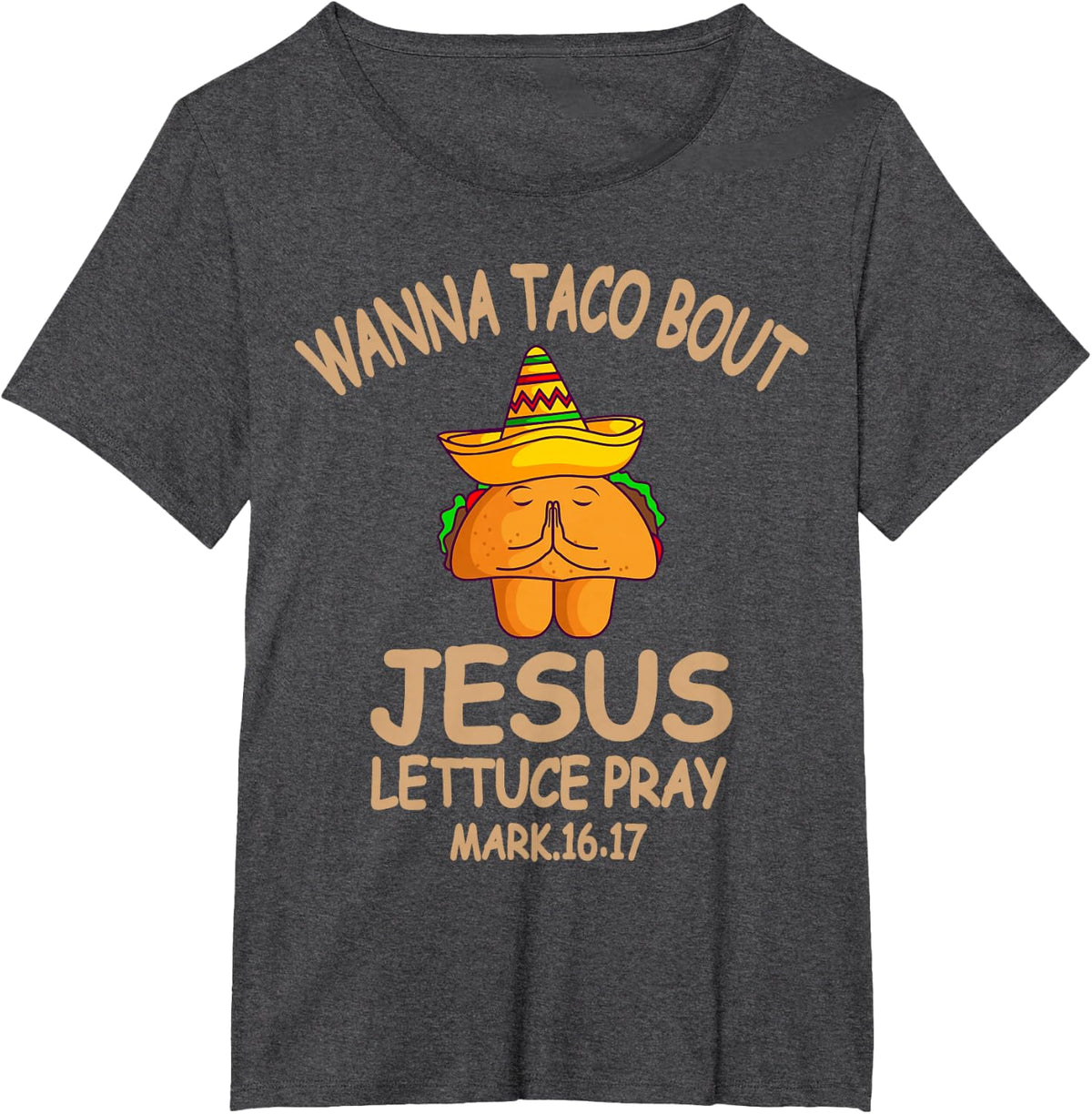 Wanna Taco Bout Jesus Lettuce Pray Mark Nacho Chips Lover T-Shirt - Dark Heather Grey