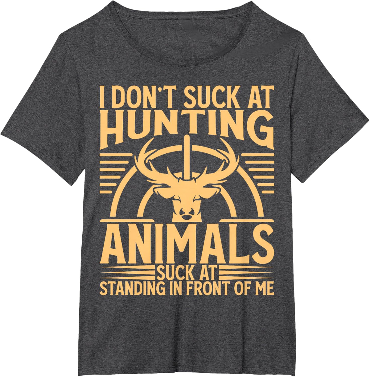 I Don't Suck At Hunting Deer Hunter T-Shirt - Dark Heather Grey
