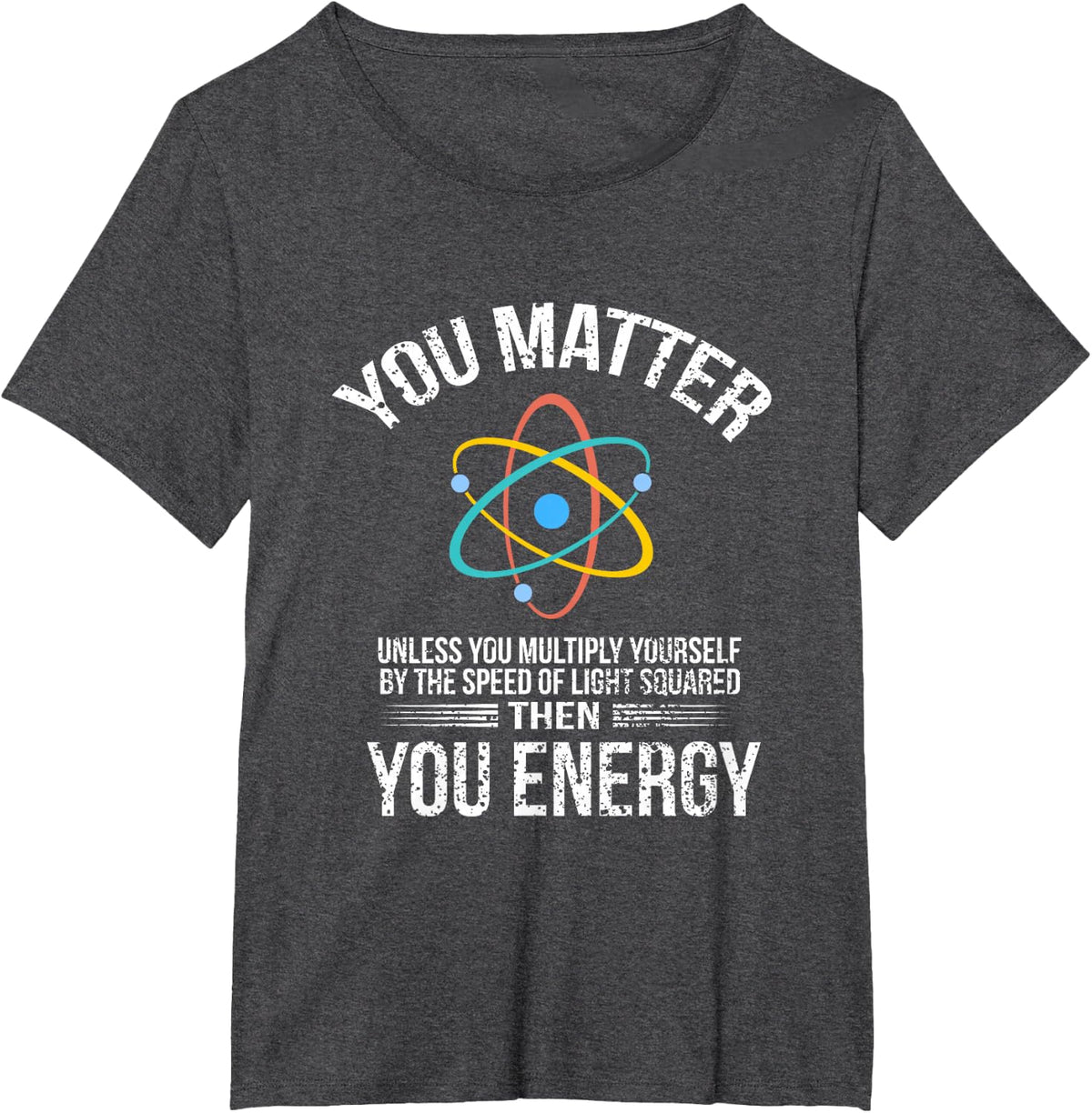 You Matter Then You Energy Vintage Distressed Science Gift T-Shirt - Dark Heather Grey