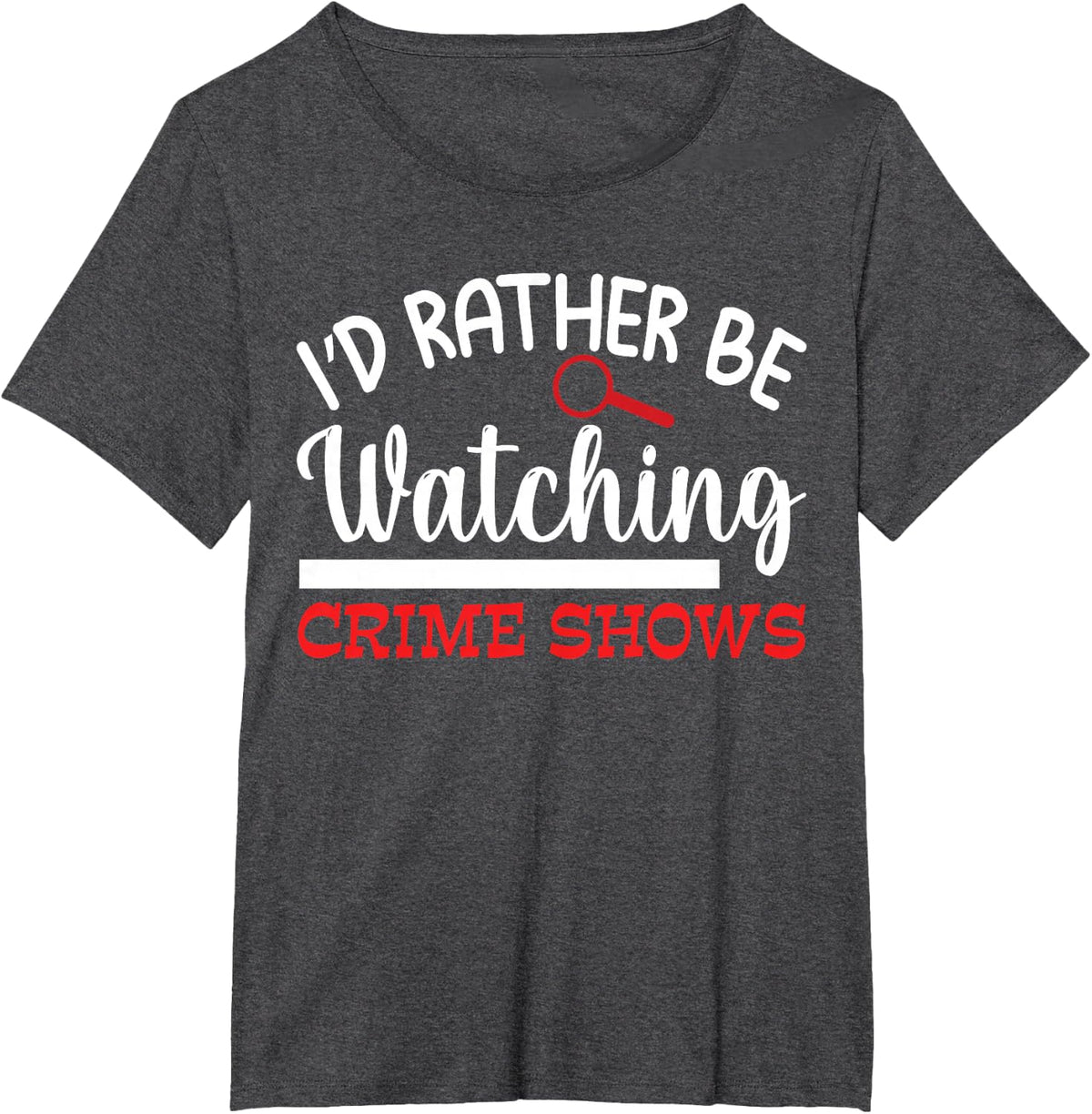 Id Rather Be Watching Crime Shows T-Shirt - Dark Heather Grey