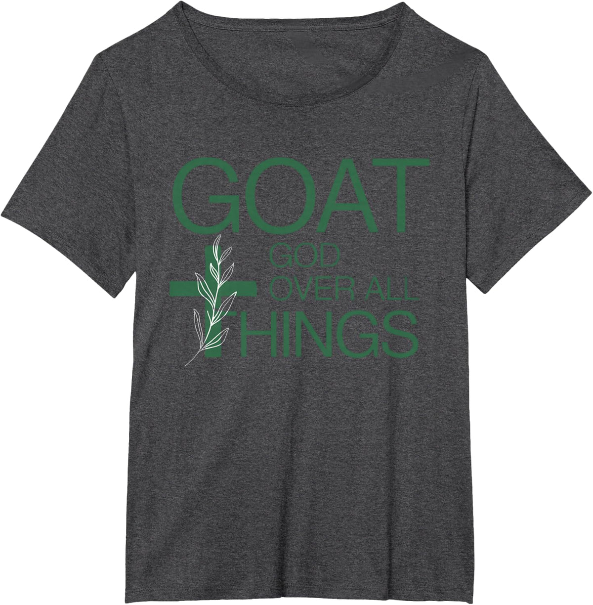 Goat God Over All Thing Christian Funny Saying T-Shirt - Dark Heather Grey