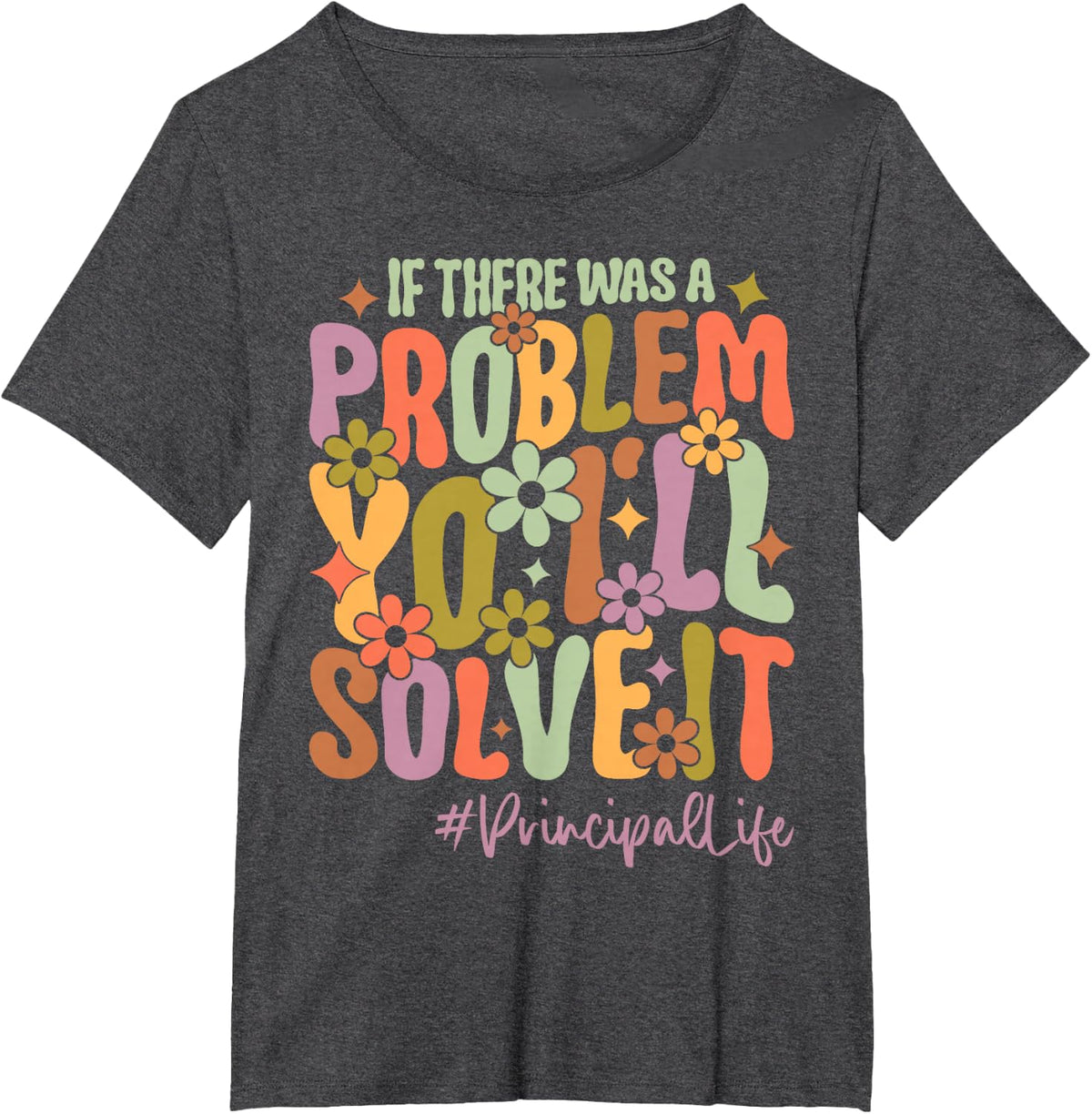 If There Was A Problem Yo I'll Solve It Principal Life T-Shirt - Dark Heather Grey