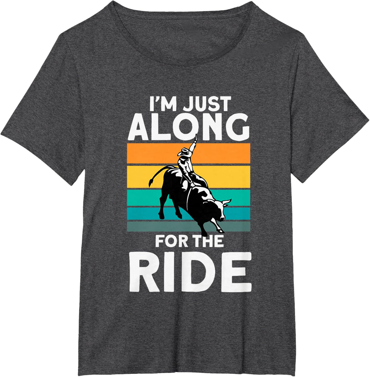 Bull Riding Im Just Along For The Ride T-Shirt - Dark Heather Grey