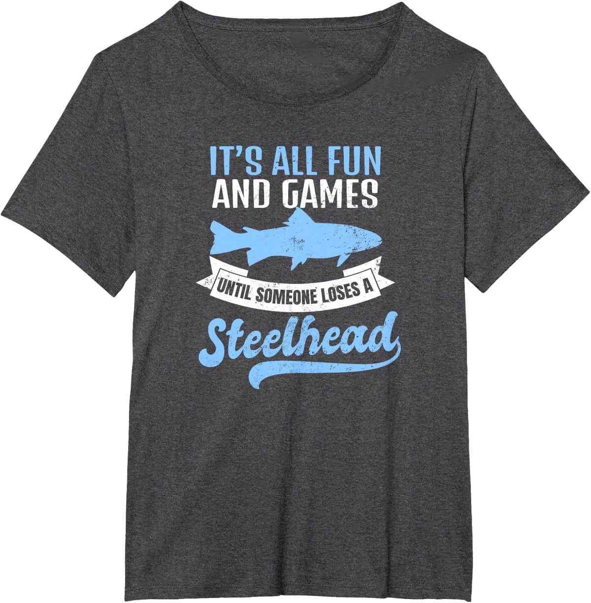 Steelhead Fishing Shirt | It's All Fun And Games Gift T-Shirt - Dark Heather Grey