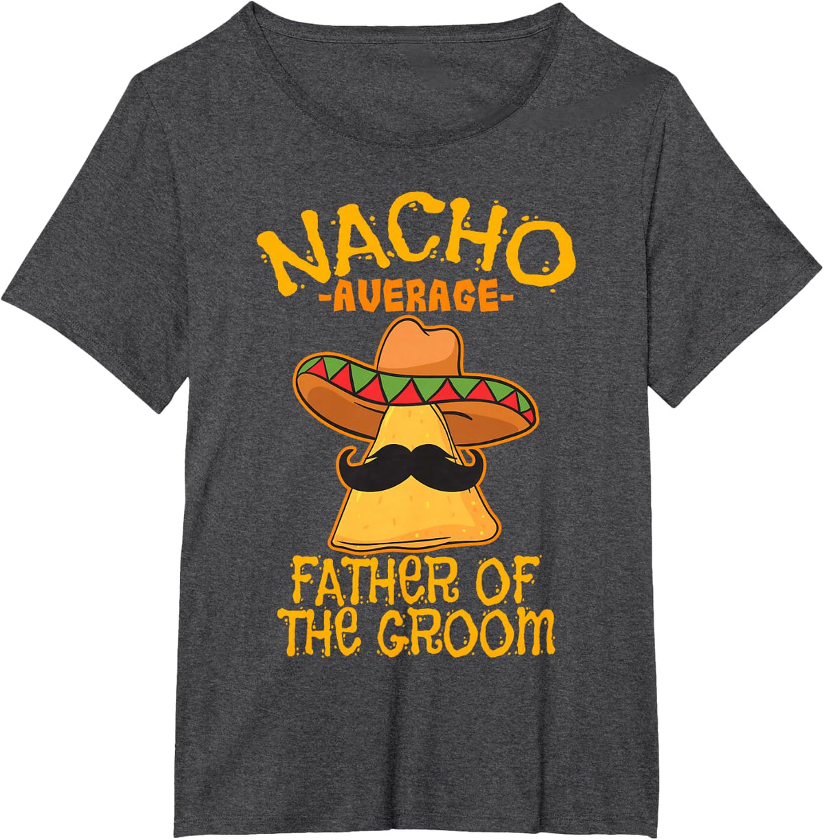 Nacho Average Father Of The Groom Tees Wedding Cinco De Mayo T-Shirt For Dad - Dark Heather Grey
