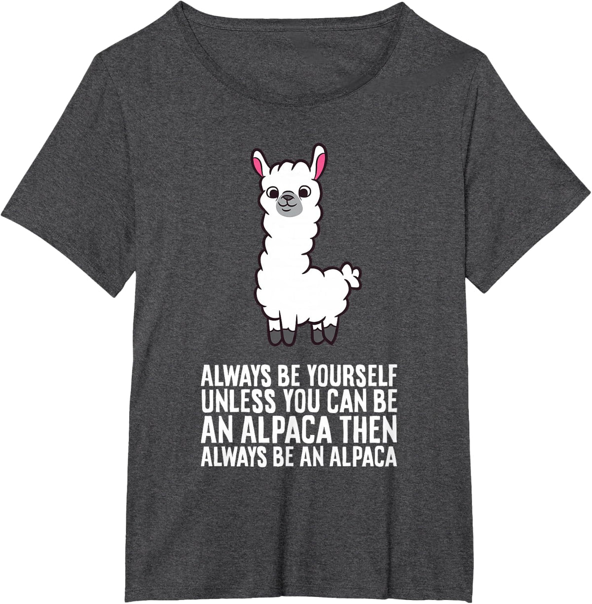 Always Be Yourself Unless You Can Be An Alpaca T-Shirt - Dark Heather Grey