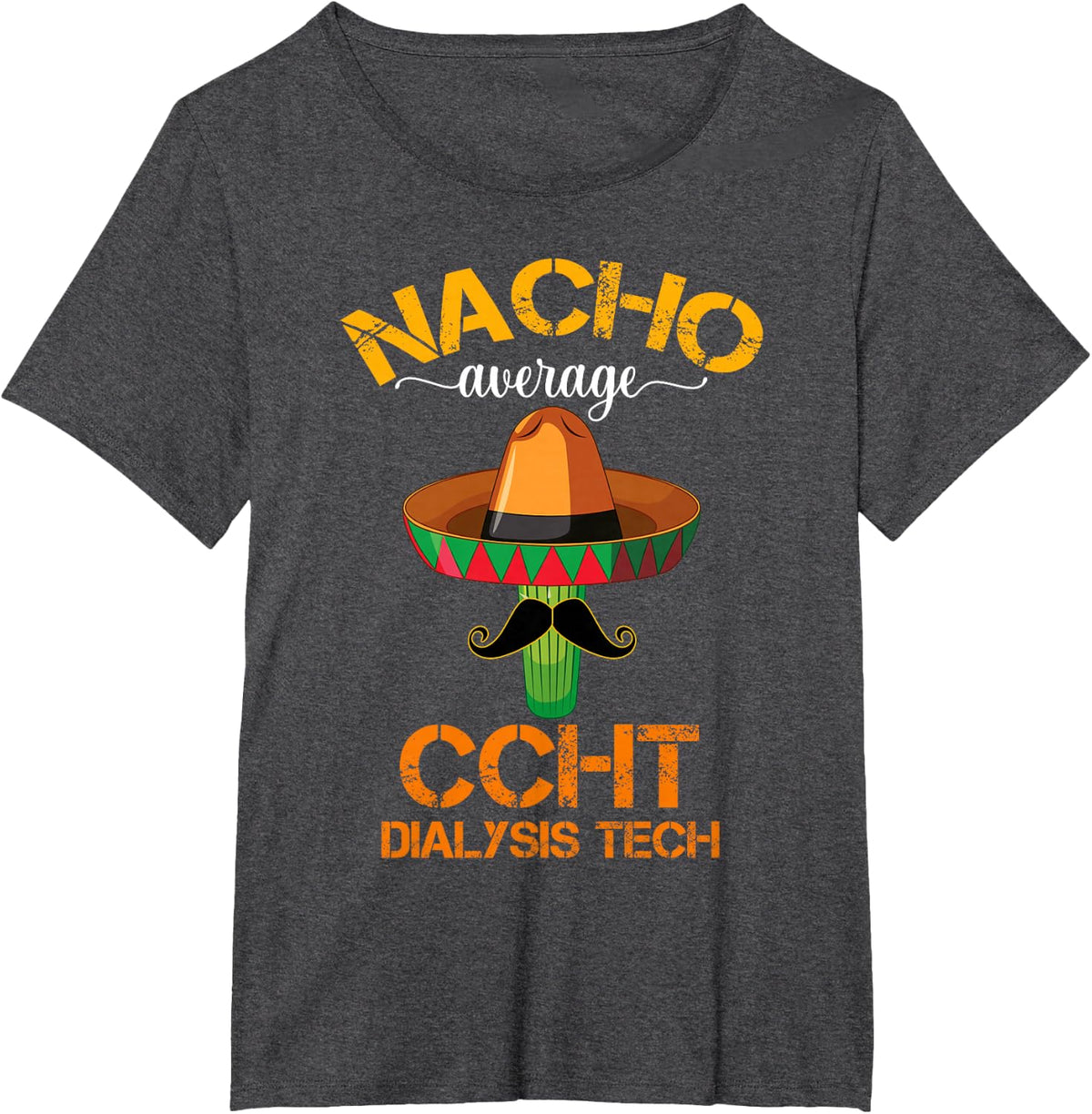 Cinco de Mayo Nacho Average CCHT Dialysis Tech Hemodialysis T-Shirt - Dark Heather Grey