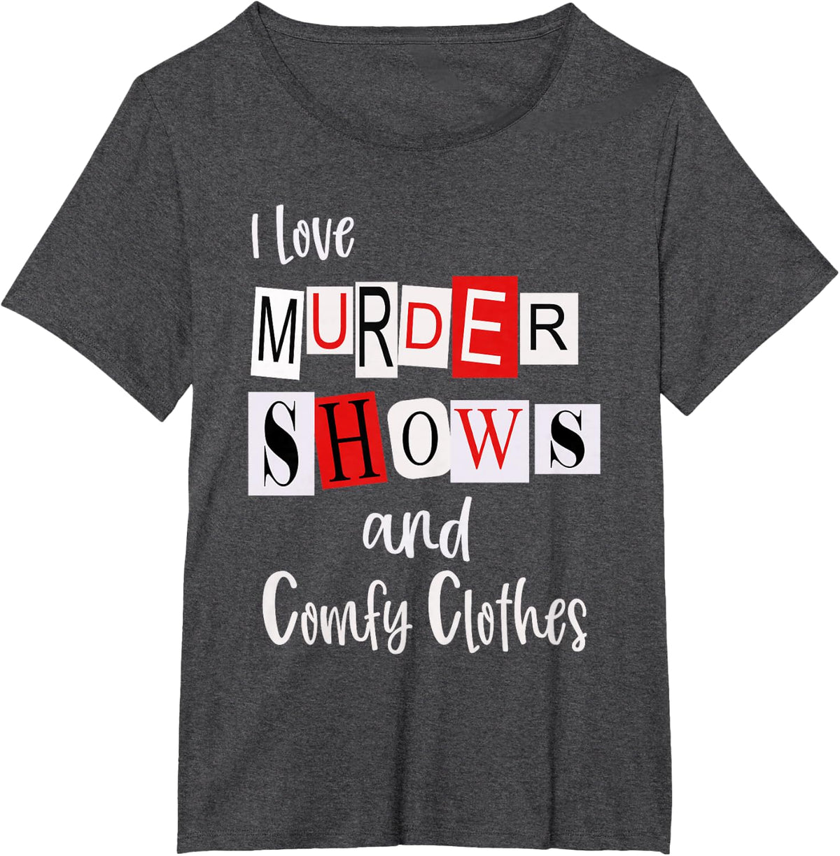 I Love Murder Shows and Comfy Clothes Murderino True Crime T-Shirt - Dark Heather Grey