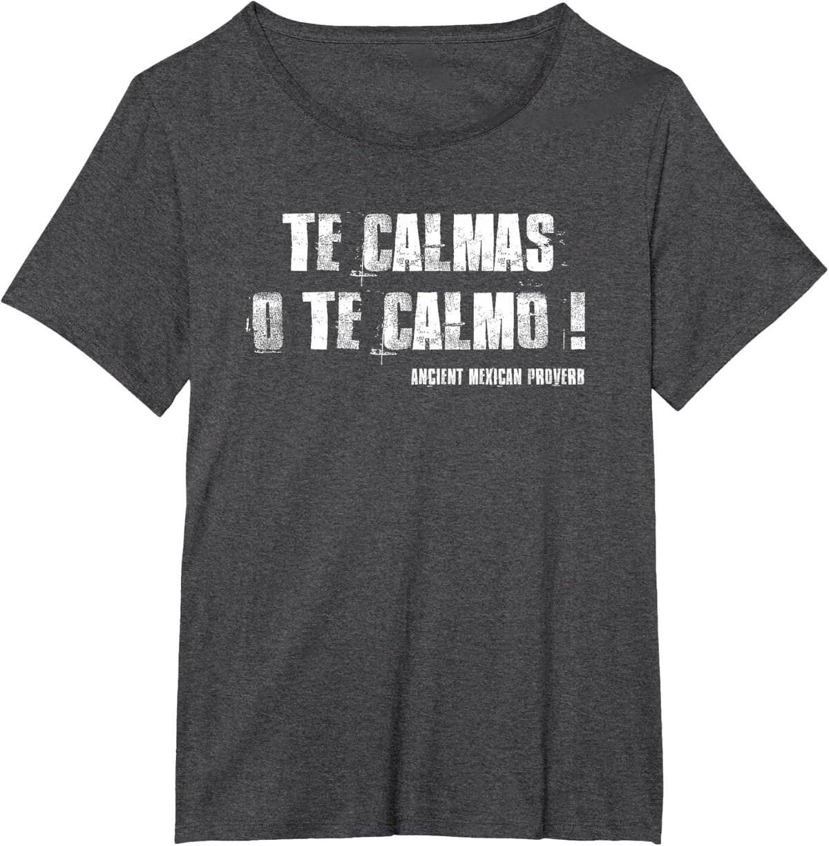 Te Calmas O Te Calmo Funny Slang Spanish Mexico Latino T-Shirt - Dark Heather Grey