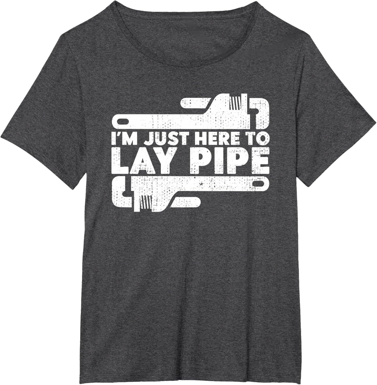 I'm Just Here To Lay Pipes Pipe Expert Plumber T-Shirt - Dark Heather Grey