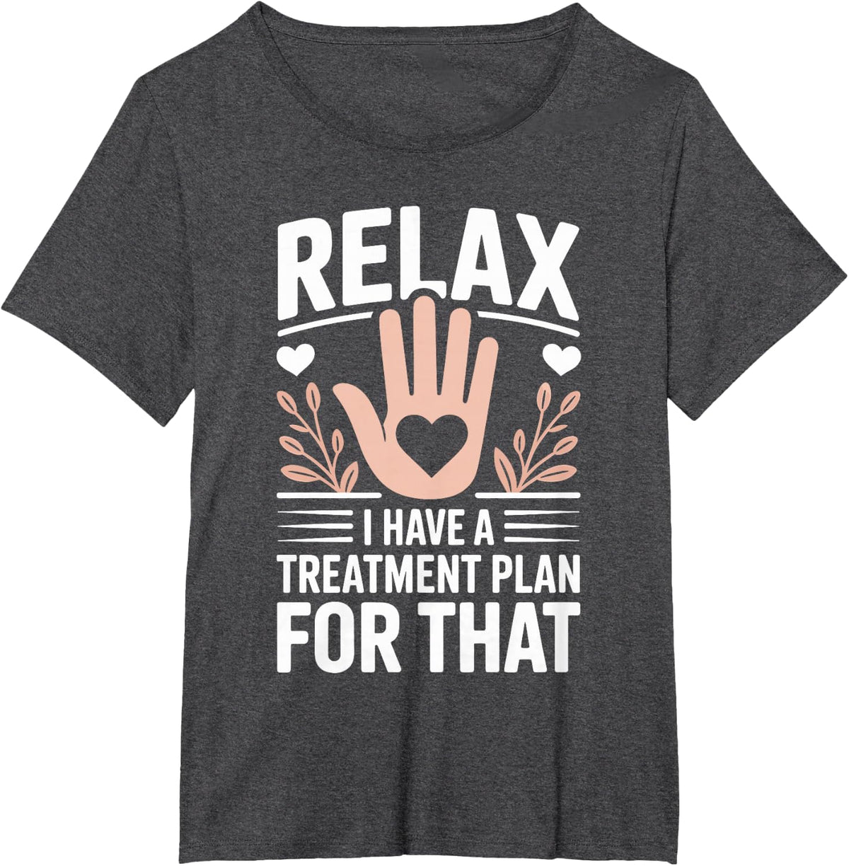 Relax I Have A Treatment Plan for that Occupational Therapy T-Shirt - Dark Heather Grey