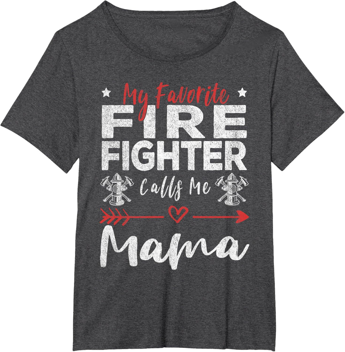 My Favorite Firefighter Calls Me Mama T-Shirt Firefighter Mom Tee - Dark Heather Grey