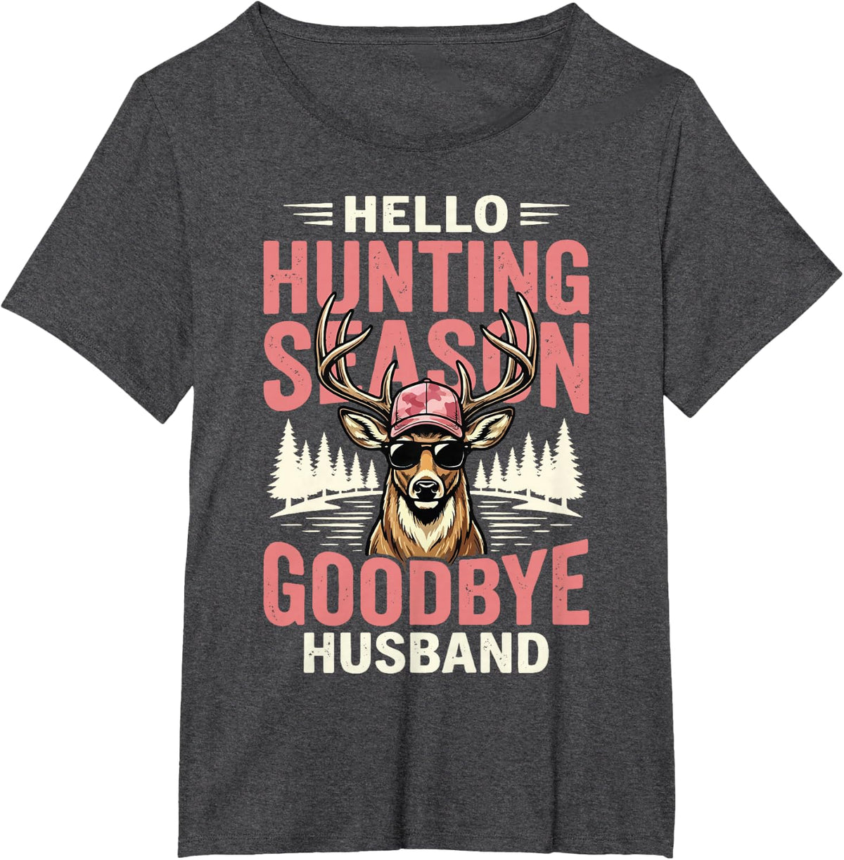 Hello Hunting Season Goodbye Husband T-Shirt - Dark Heather Grey