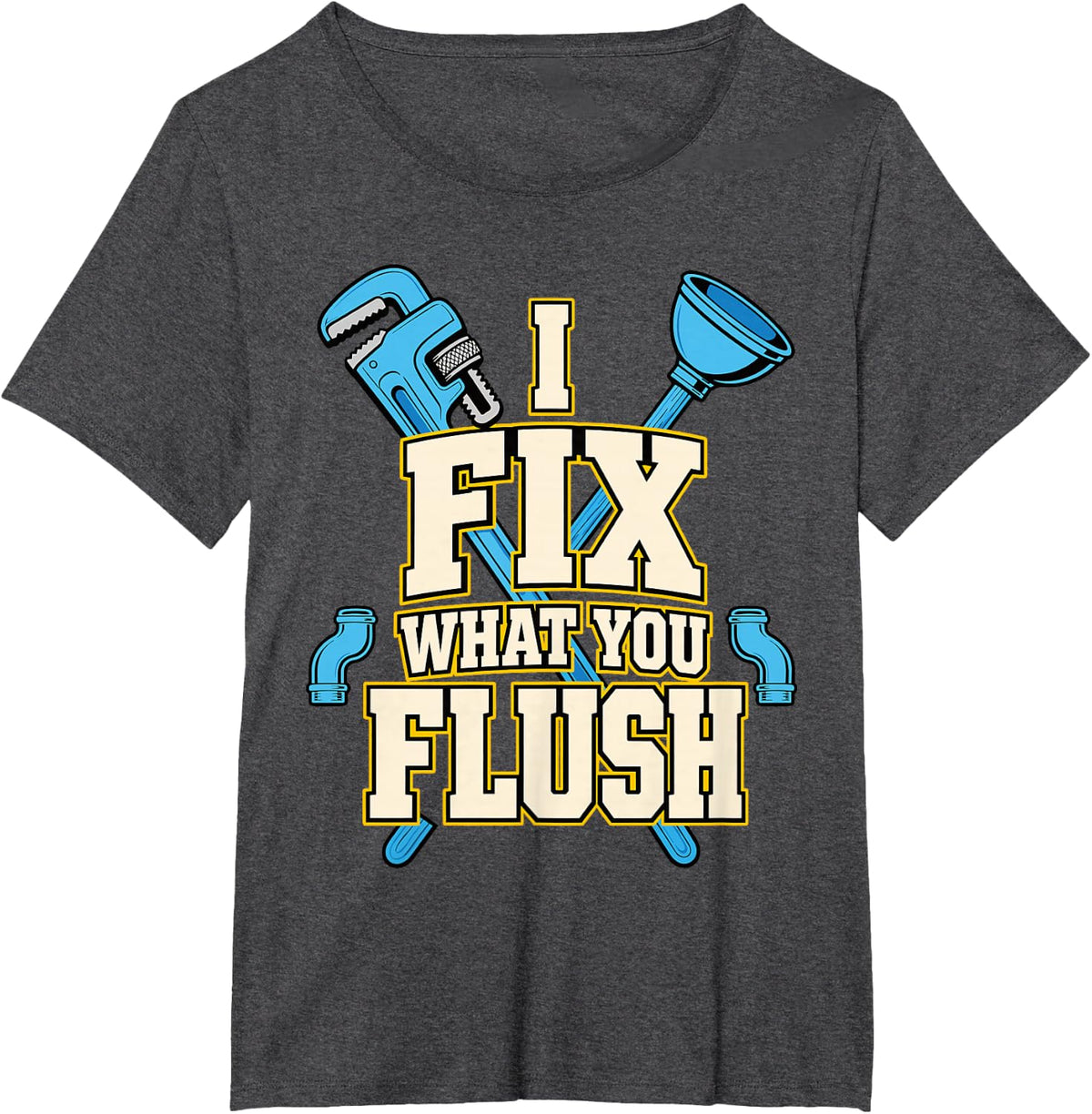 I Fix What You Flush Plumber Plumbing Tool T-Shirt - Dark Heather Grey